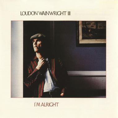 Loudon Wainwright III -  I'm Alright